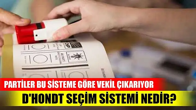 Bu seçimlerde partiler D'hondt sistemine göre milletvekili çıkaracaklar! Peki, D'hondt seçim sistemi nedir?