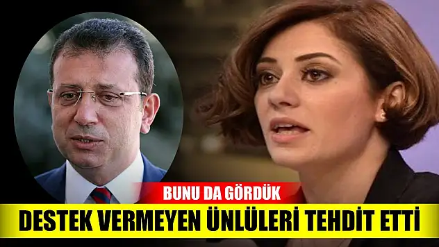 Bunu da gördük İmamoğlu'na destek vermeyen ünlüleri tehdit etti