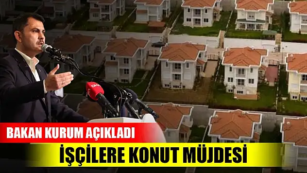 Bakan Kurum duyurdu! İşçilere konut müjdesi