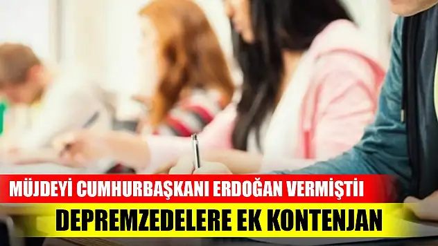 Müjdeyi Cumhurbaşkanı Erdoğan vermişti YÖK'ten depremzedelere ek kontenjan kararı