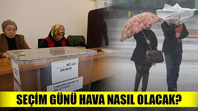 Seçim günü hava nasıl olacak?