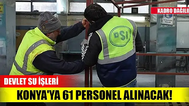 Devlet Su İşleri Konya'ya 61 personel alınacak! İşte ayrıntılar