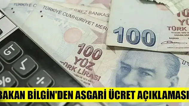 Bakan Bilgin'den asgari ücret açıklaması