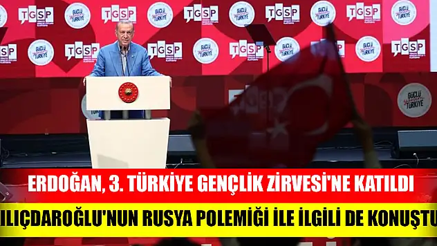 Cumhurbaşkanı Erdoğan, 3. Türkiye Gençlik Zirvesi'nde katıldı: Kılıçdaroğlu'nun Rusya polemiği ile ilgili de konuştu