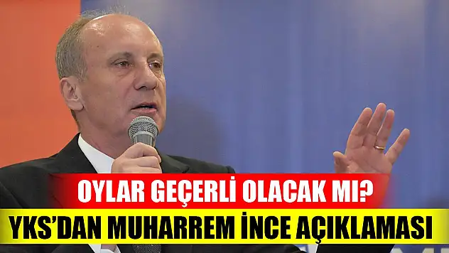 YSK'dan Muharrem İnce açıklaması! Oylar geçerli olacak mı?