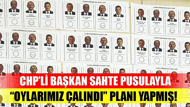 CHP'li Başkan sahte pusulayla 'oylarımız çalındı' planı yapmış