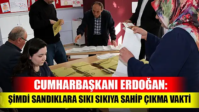 Cumhurbaşkanı Erdoğan: Şimdi, sandıklara sıkı sıkıya sahip çıkma vakti