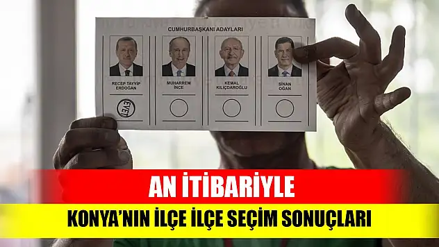 An itibariyle Konya'da ilçe ilçe seçim sonuçları