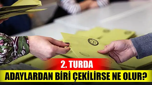 Cumhurbaşkanlığı ikinci tur seçiminde adaylardan biri seçimden çekilebilir mi? Çekilirse seçimde nasıl bir yöntem takip edilir?