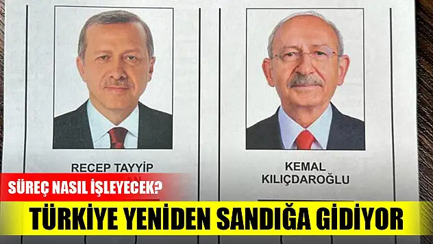 Türkiye 28 Mayıs'ta yeniden sandık başına gidecek