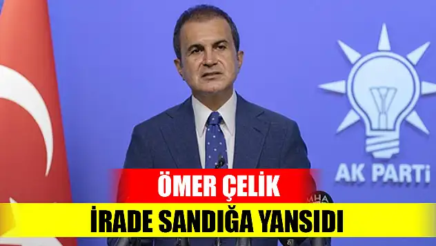 Ömer Çelik: İrade sandığa yansıdı