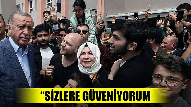 Erdoğan: Sizlere güveniyorum