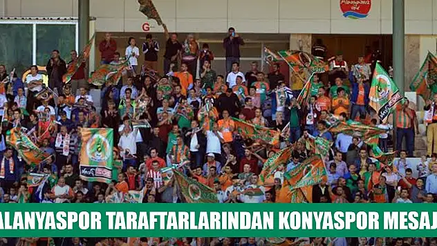 Alanyaspor taraftarlarından Konyaspor mesajı