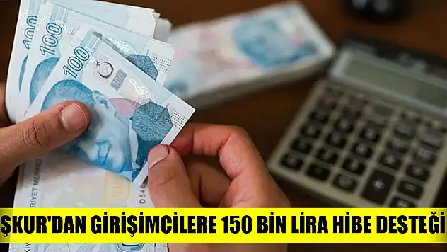 İŞKUR'dan girişimcilere 150 bin lira hibe desteği