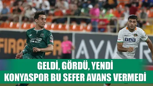Konyaspor, Alanya'da güle oynaya kazandı!