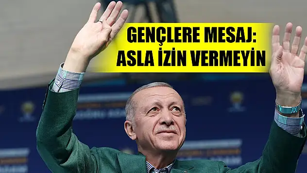 Cumhurbaşkanı Erdoğan'dan gençlere mesaj: Asla izin vermeyin