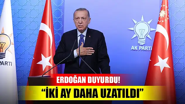 Cumhurbaşkanı Erdoğan duyurdu! İki ay daha uzatıldı
