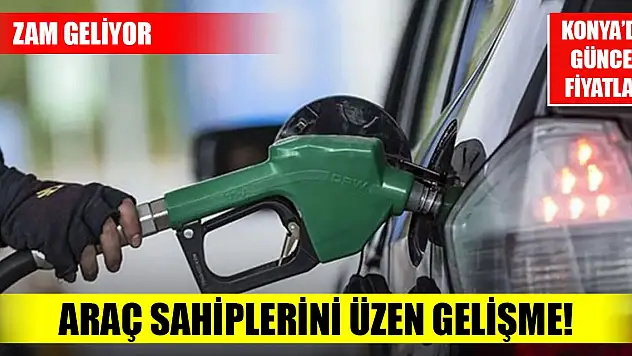 Araç sahiplerini üzen gelişme! Zam geliyor... (Konya güncel akaryakıt fiyatları)