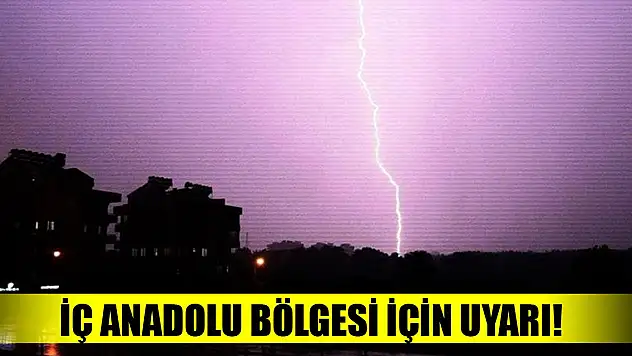 İç Anadolu Bölgesi için uyarı!