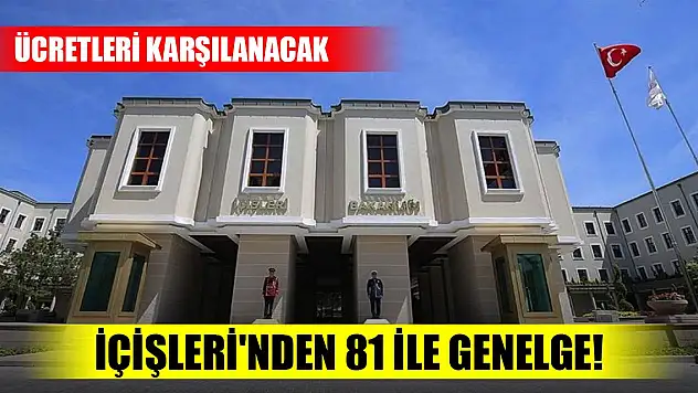 Son Dakika! İçişleri'nden 81 ile genelge! Ücretleri karşılanacak