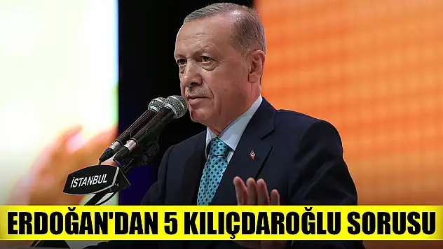 Erdoğan'dan 5 Kılıçdaroğlu sorusu