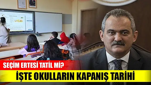 Bakan açıkladı! İşte okulların kapanış tarihi