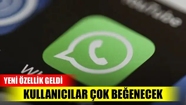 WhatsApp'a yeni özellik! Kullanıcılar çok beğenecek