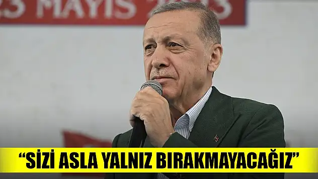Erdoğan'dan yeni mesaj: Sizi asla yalnız bırakmayacağız