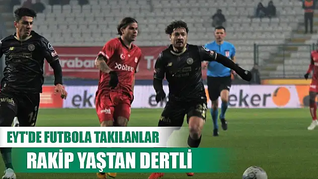 Sivasspor-Konyaspor, rakip yaştan dertli