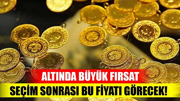 Altında büyük fırsat! Seçim sonrası bu fiyatı görecek