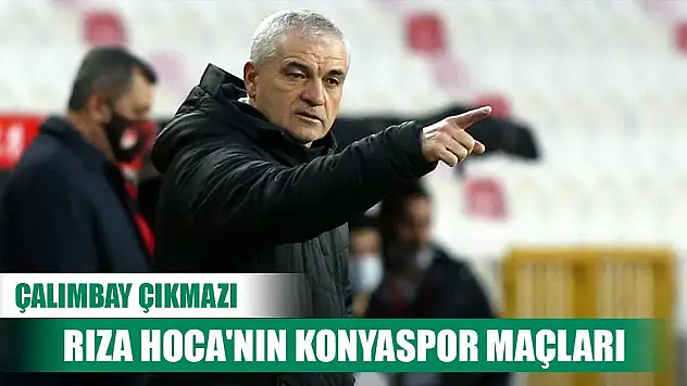 Rıza Çalımbay'ın Konyaspor maçları dikkat çekiyor!