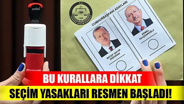 Seçim yasakları resmen başladı! Bu kurallara dikkat...