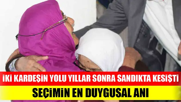 İki kardeşin yolu yıllar sonra sandıkta kesişti...Seçimin en duygusal anı