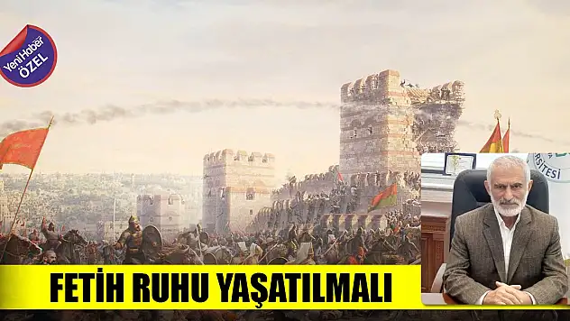 Fetih ruhu yaşatılmalı