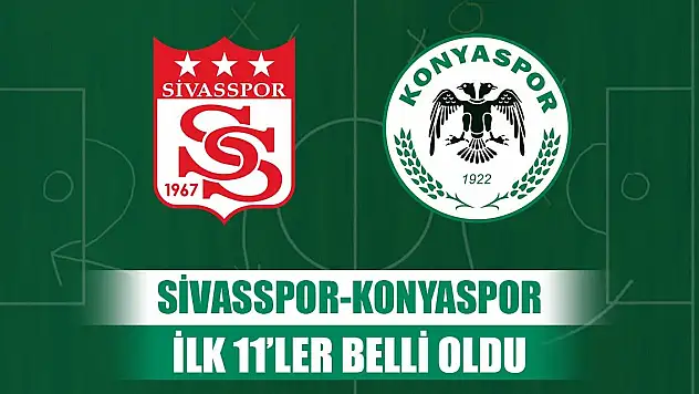 Sivasspor-Konyaspor, İlk 11'ler belli oldu!