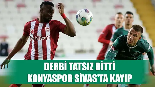 Konyaspor Sivas'ta kayıp!