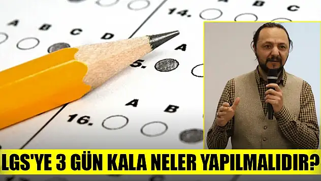 LGS'ye 3 gün kala neler yapılmalıdır?