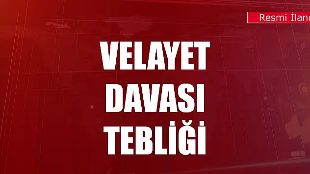 Velayet Davası Tebliği