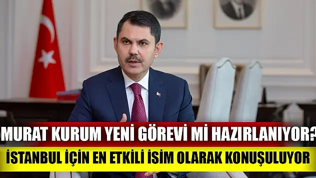Murat Kurum İstanbul Büyükşehir Belediye Başkanı mı olacak