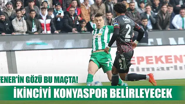 Ligin ikincisini Konyaspor belirleyecek!