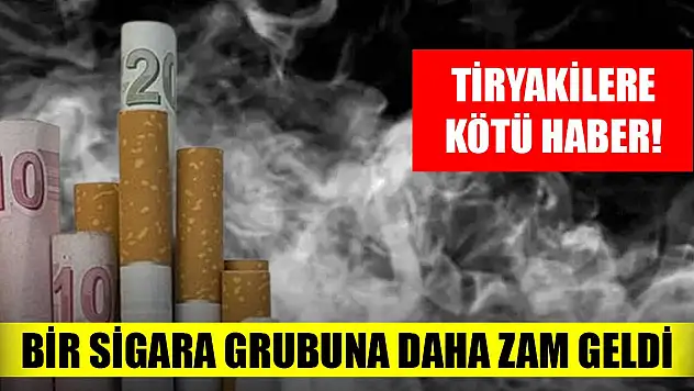Tiryakilere kötü haber! Bir sigara grubuna daha zam