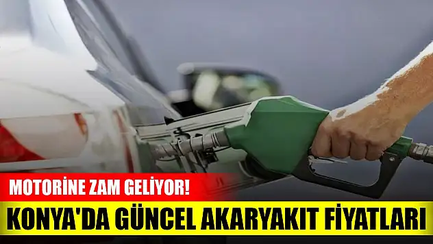 Motorine zam geliyor! Konya'da güncel akaryakıt fiyatları
