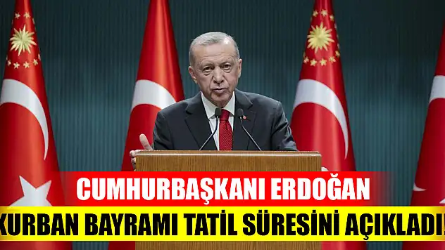 Cumhurbaşkanı Erdoğan kurban bayramı tatil süresini açıkladı!