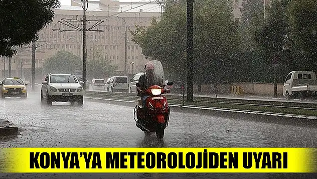 Konya için gök gürültülü sağanak uyarısı