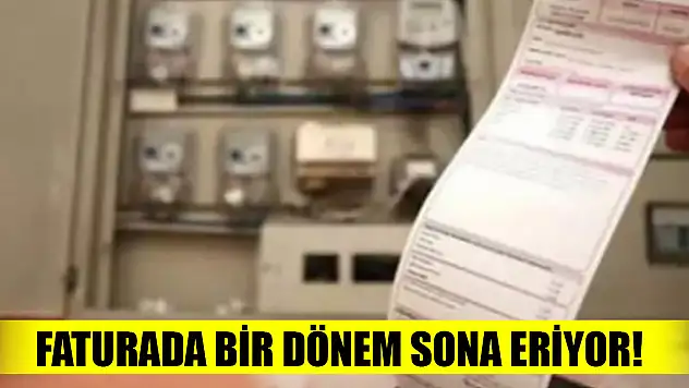 Faturada bir dönem sona eriyor!