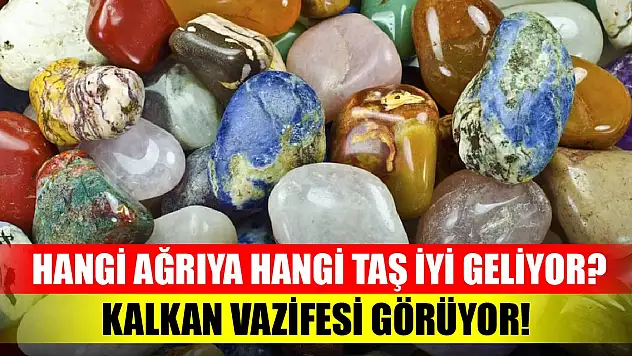 Hangi ağrıya hangi taş iyi geliyor? Kalkan vazifesi görüyor!