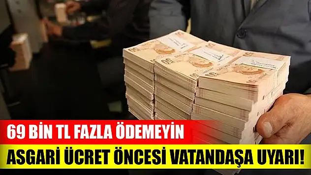 Asgari ücret öncesi vatandaşa önemli uyarı! 69 bin TL fazla ödemek zorunda kalmayın