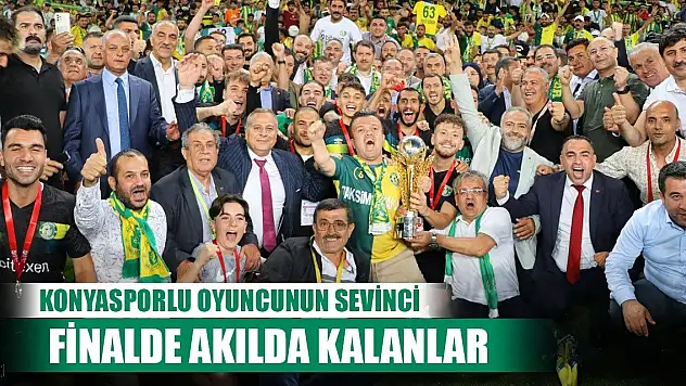 Konyasporlu oyuncu finalde sevindi!