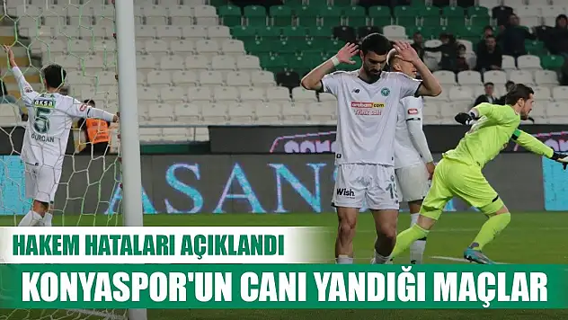 Konyaspor'un canının yandığı hakem hataları!