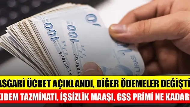 Asgari ücretle birlikte diğer ödemeler değişti! Kıdem tazminatı, işsizlik maaşı, GSS primi ne kadar?